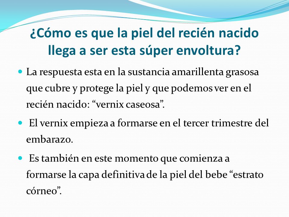 ¿Cómo es que la piel del recién nacido llega a ser esta súper envoltura