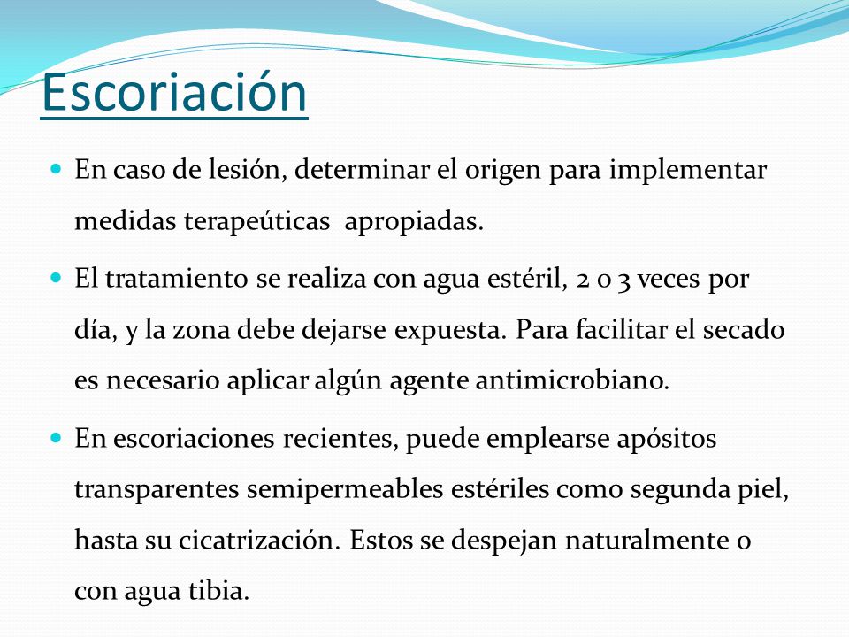Escoriación En caso de lesión, determinar el origen para implementar medidas terapeúticas apropiadas.