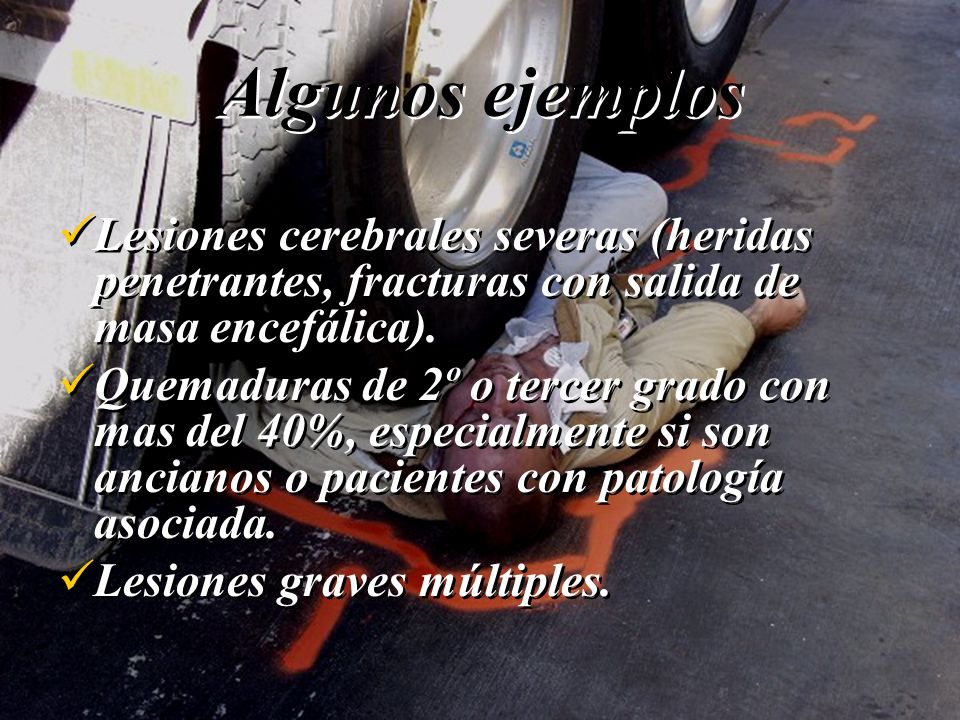 Algunos ejemplos Lesiones cerebrales severas (heridas penetrantes, fracturas con salida de masa encefálica).
