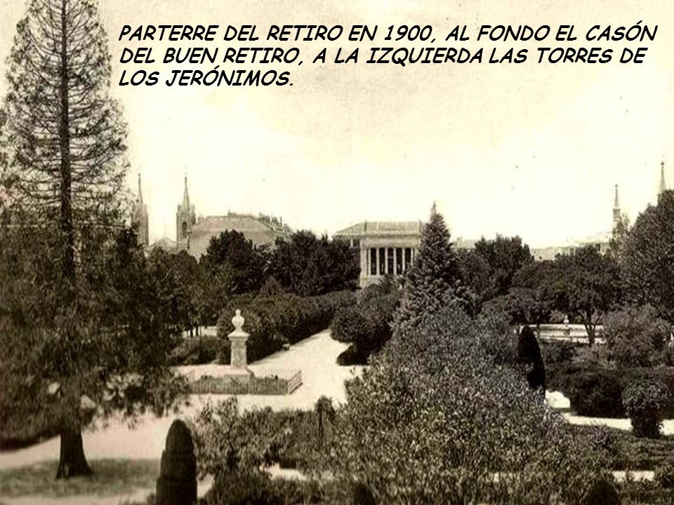PARTERRE DEL RETIRO EN 1900, AL FONDO EL CASÓN DEL BUEN RETIRO, A LA IZQUIERDA LAS TORRES DE LOS JERÓNIMOS.