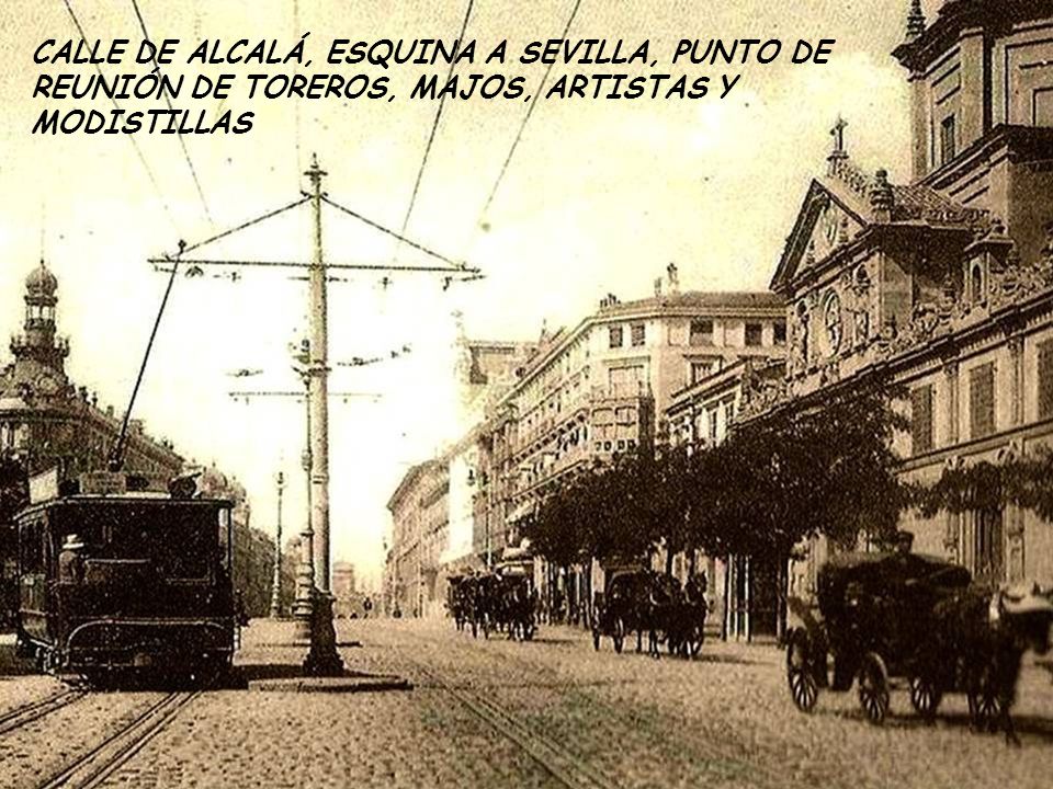 CALLE DE ALCALÁ, ESQUINA A SEVILLA, PUNTO DE REUNIÓN DE TOREROS, MAJOS, ARTISTAS Y MODISTILLAS