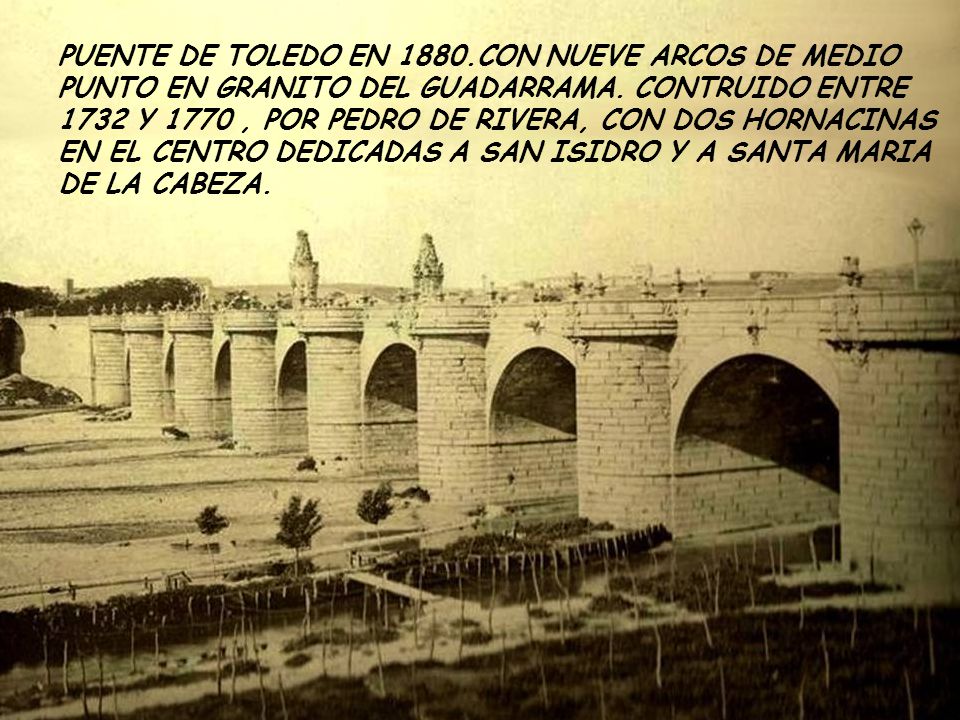 PUENTE DE TOLEDO EN 1880.CON NUEVE ARCOS DE MEDIO PUNTO EN GRANITO DEL GUADARRAMA.