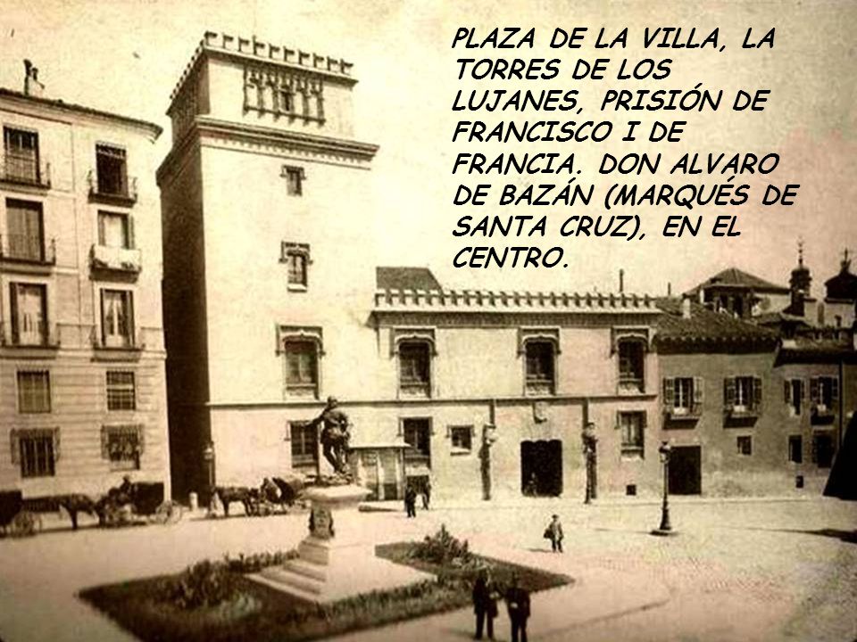 PLAZA DE LA VILLA, LA TORRES DE LOS LUJANES, PRISIÓN DE FRANCISCO I DE FRANCIA.