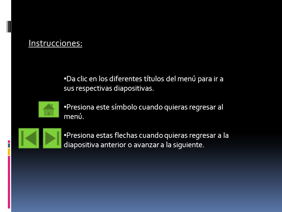 Instrucciones: Da clic en los diferentes títulos del menú para ir a sus respectivas diapositivas.