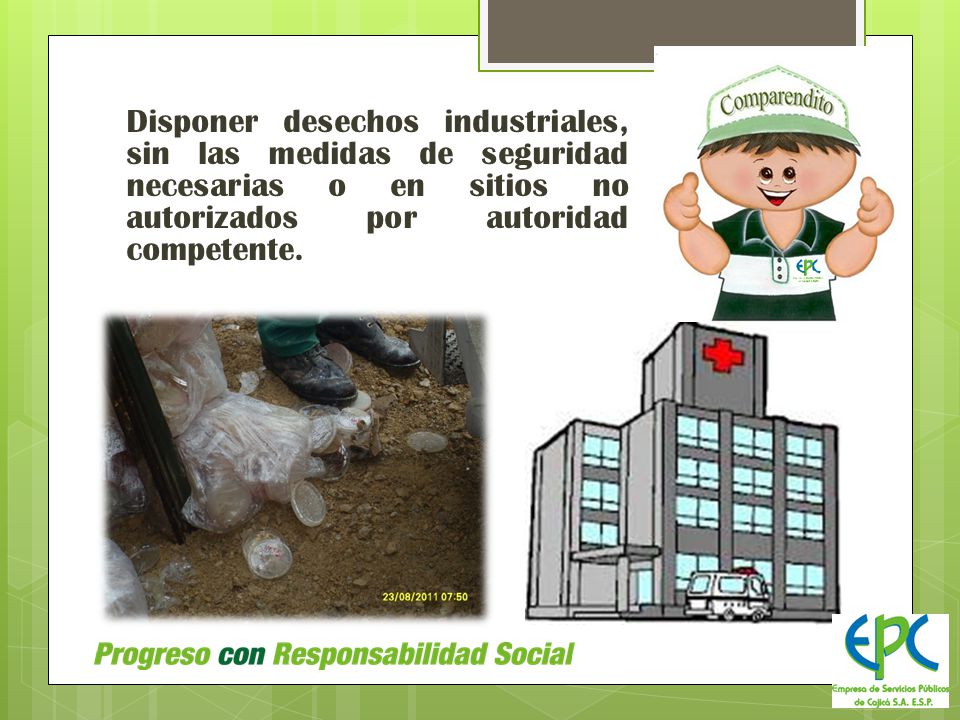 Disponer desechos industriales, sin las medidas de seguridad necesarias o en sitios no autorizados por autoridad competente.