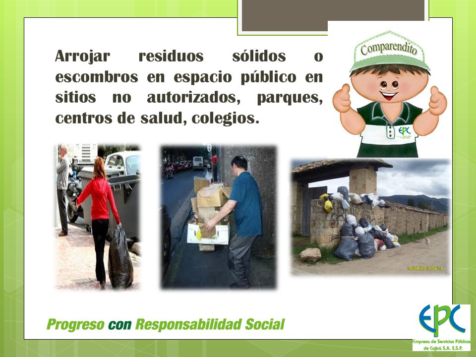 Arrojar residuos sólidos o escombros en espacio público en sitios no autorizados, parques, centros de salud, colegios.