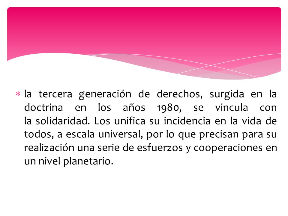 la tercera generación de derechos, surgida en la doctrina en los años 1980, se vincula con la solidaridad.