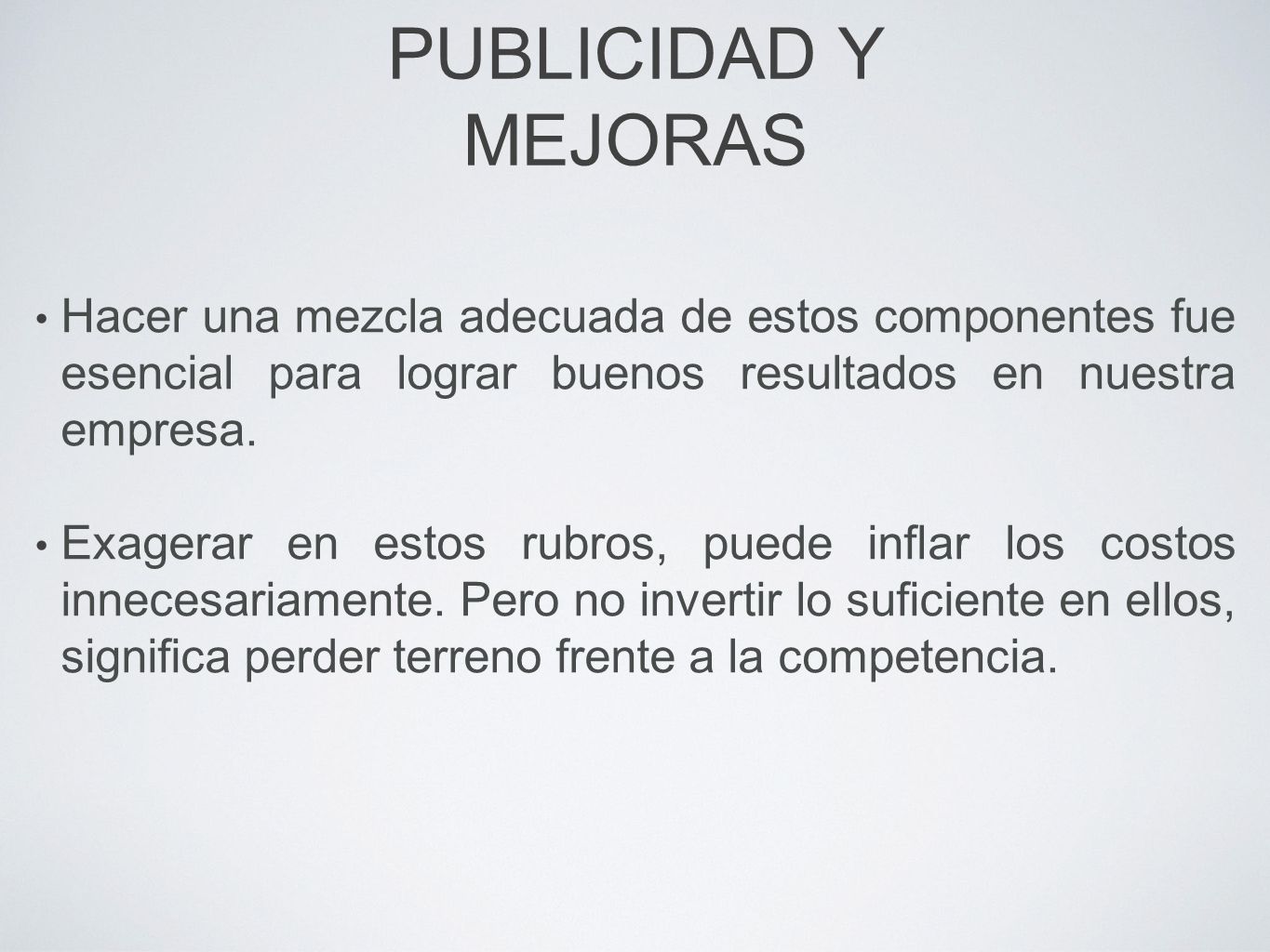 PUBLICIDAD Y MEJORAS Hacer una mezcla adecuada de estos componentes fue esencial para lograr buenos resultados en nuestra empresa.