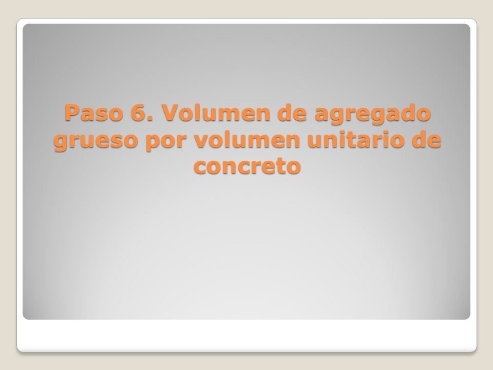 Paso 6. Volumen de agregado grueso por volumen unitario de concreto