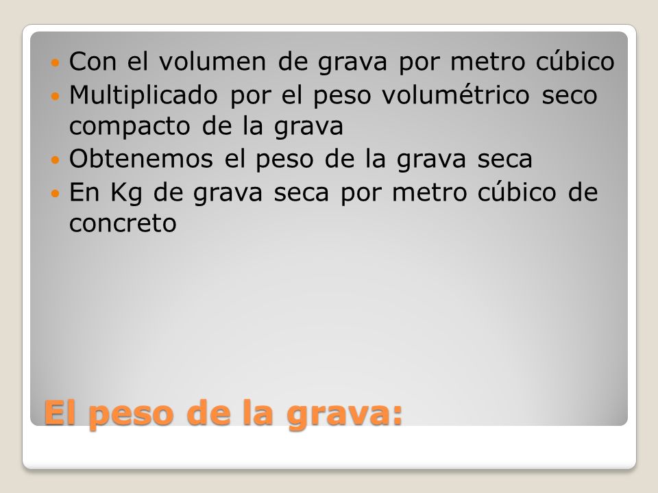 El peso de la grava: Con el volumen de grava por metro cúbico