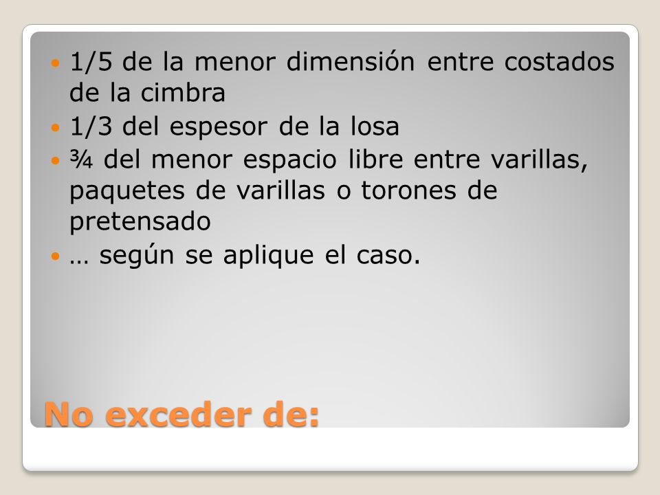 No exceder de: 1/5 de la menor dimensión entre costados de la cimbra