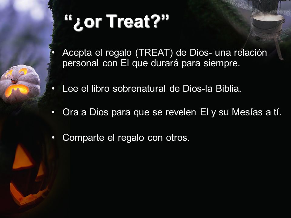 ¿or Treat Acepta el regalo (TREAT) de Dios- una relación personal con El que durará para siempre.