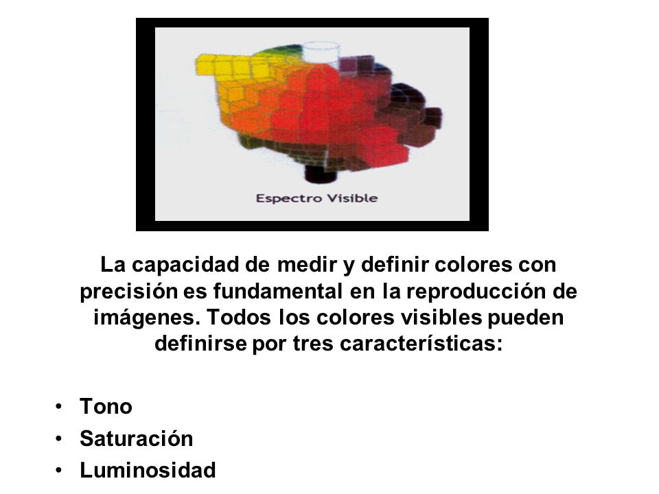 La capacidad de medir y definir colores con precisión es fundamental en la reproducción de imágenes. Todos los colores visibles pueden definirse por tres características: