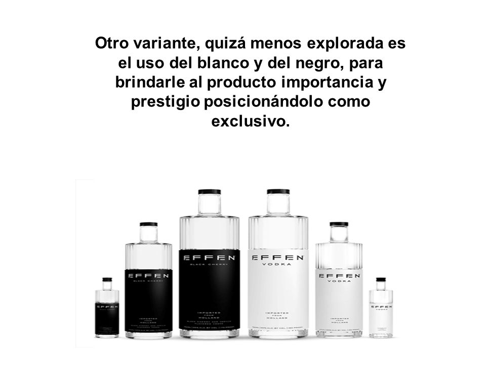 Otro variante, quizá menos explorada es el uso del blanco y del negro, para brindarle al producto importancia y prestigio posicionándolo como exclusivo.