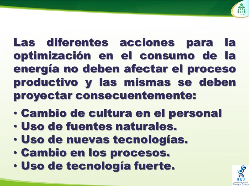 Las diferentes acciones para la optimización en el consumo de la energía no deben afectar el proceso productivo y las mismas se deben proyectar consecuentemente: