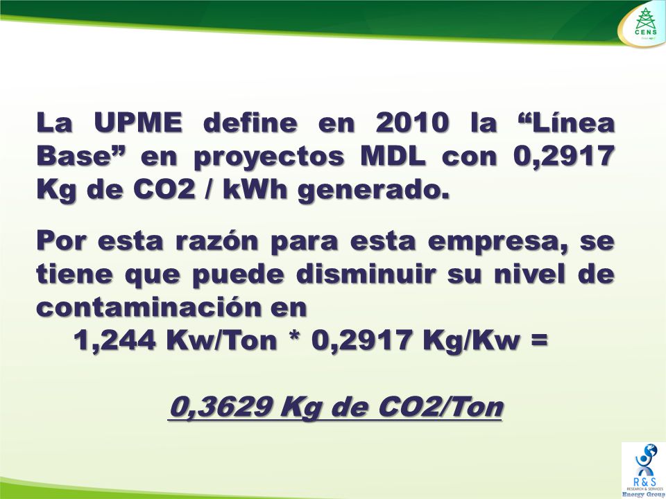 La UPME define en 2010 la Línea Base en proyectos MDL con 0,2917 Kg de CO2 / kWh generado.