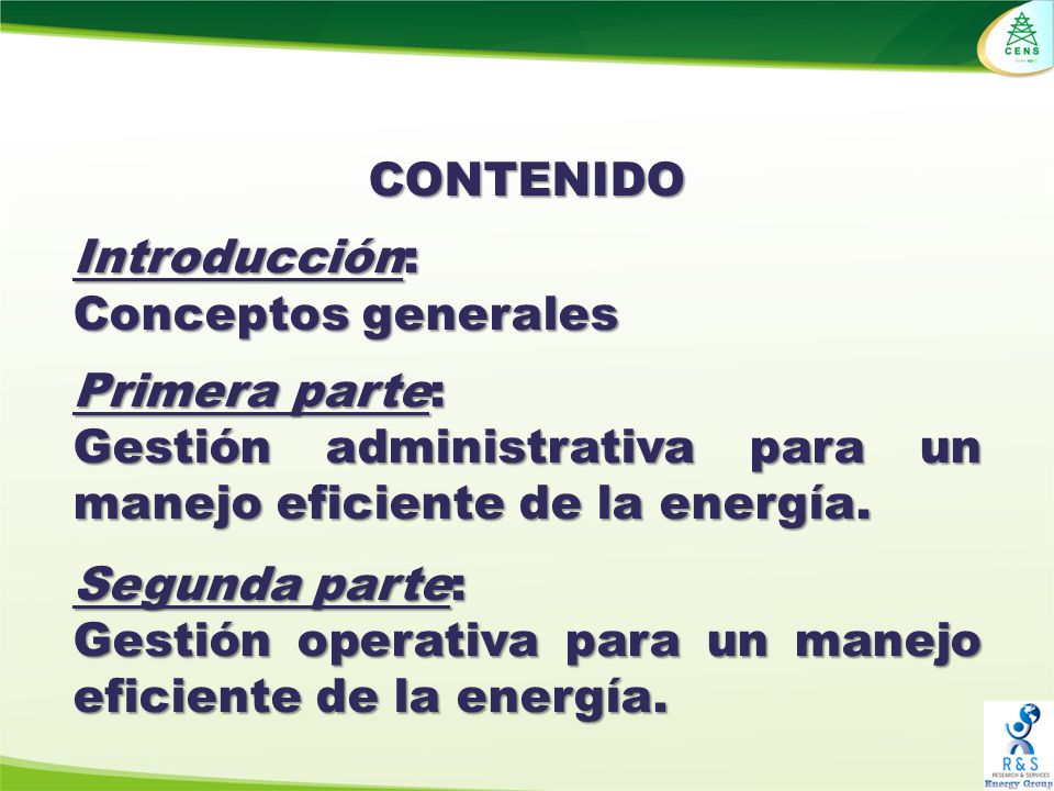 CONTENIDO Introducción: Conceptos generales. Primera parte: Gestión administrativa para un manejo eficiente de la energía.