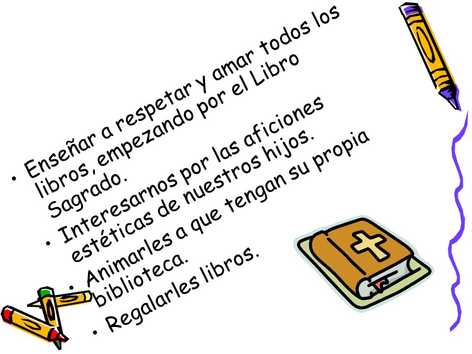Enseñar a respetar y amar todos los libros, empezando por el Libro Sagrado.