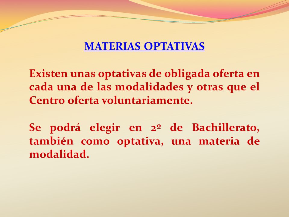 MATERIAS OPTATIVAS Existen unas optativas de obligada oferta en cada una de las modalidades y otras que el Centro oferta voluntariamente.