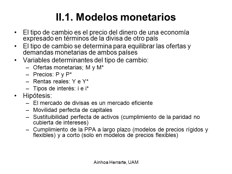 II.1. Modelos monetarios El tipo de cambio es el precio del dinero de una economía expresado en términos de la divisa de otro país.