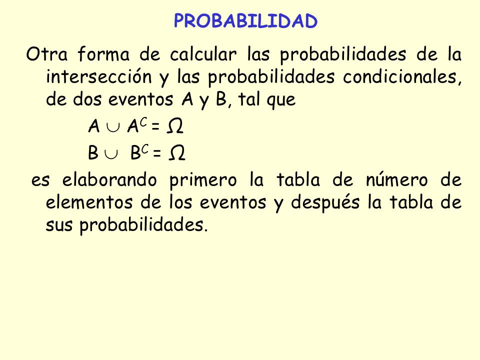 PROBABILIDAD Otra forma de calcular las probabilidades de la intersección y las probabilidades condicionales, de dos eventos A y B, tal que.