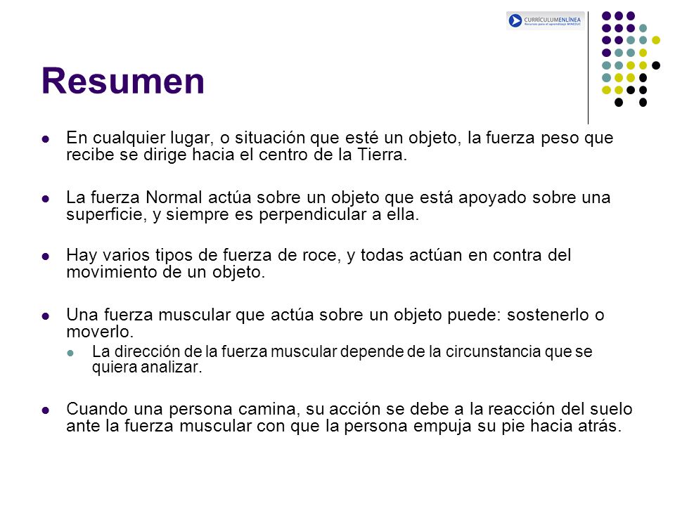 Resumen En cualquier lugar, o situación que esté un objeto, la fuerza peso que recibe se dirige hacia el centro de la Tierra.