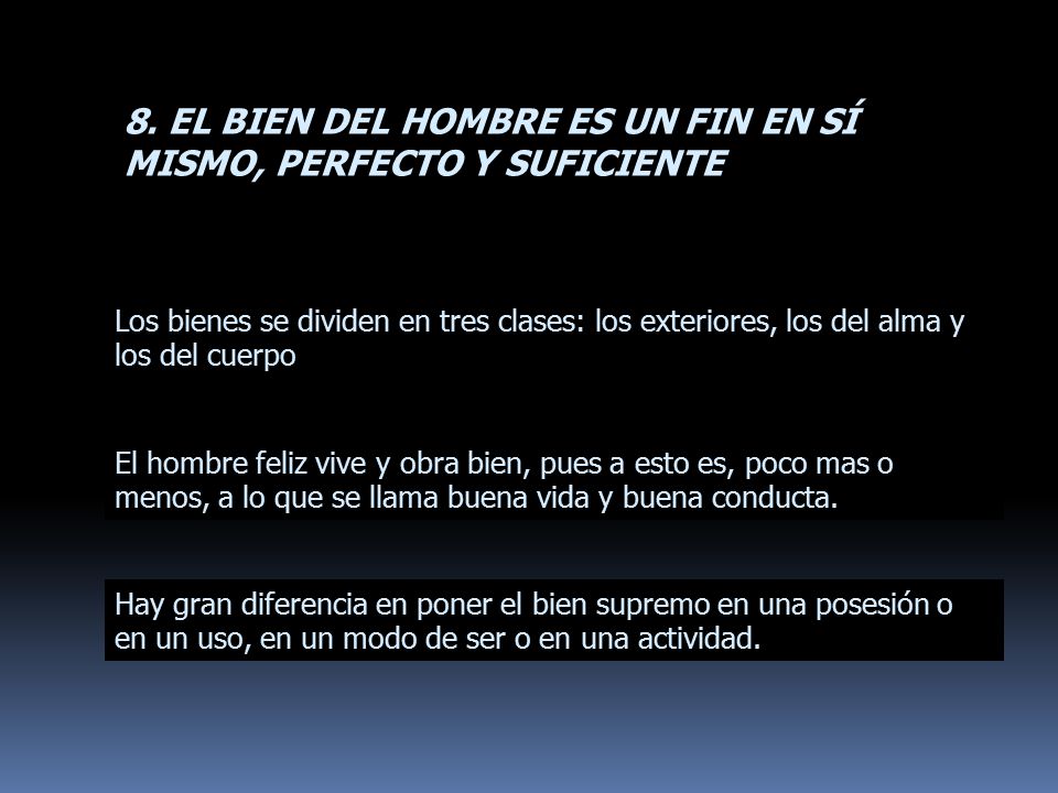8. EL BIEN DEL HOMBRE ES UN FIN EN SÍ MISMO, PERFECTO Y SUFICIENTE
