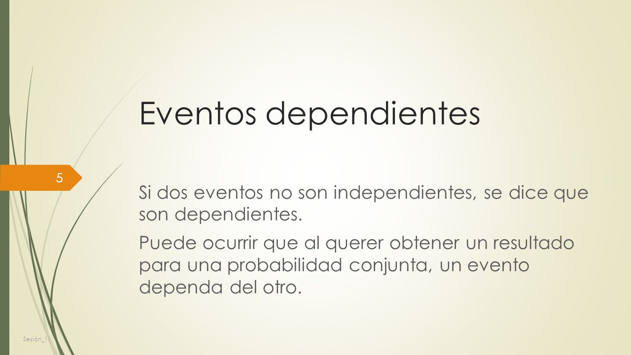 Eventos dependientes Si dos eventos no son independientes, se dice que son dependientes.