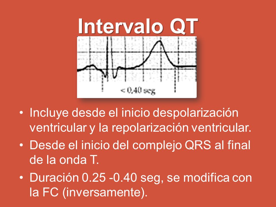 Intervalo QT Incluye desde el inicio despolarización ventricular y la repolarización ventricular.