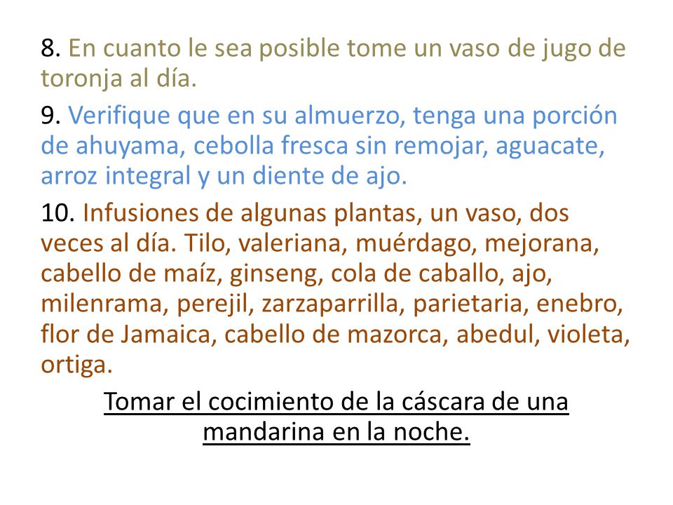 8. En cuanto le sea posible tome un vaso de jugo de toronja al día. 9