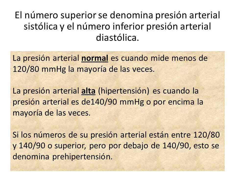 El número superior se denomina presión arterial sistólica y el número inferior presión arterial diastólica.
