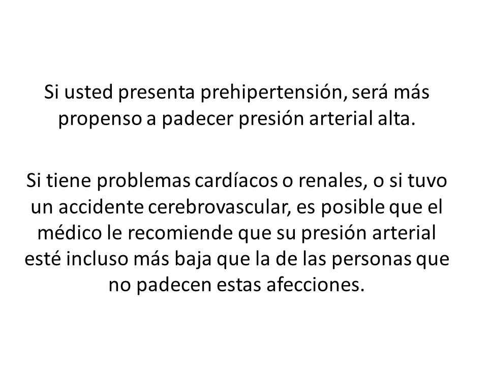 Si usted presenta prehipertensión, será más propenso a padecer presión arterial alta.