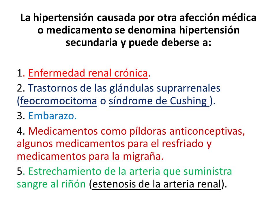 La hipertensión causada por otra afección médica o medicamento se denomina hipertensión secundaria y puede deberse a: 1.