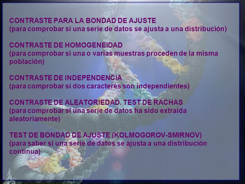 CONTRASTE PARA LA BONDAD DE AJUSTE (para comprobar si una serie de datos se ajusta a una distribución) CONTRASTE DE HOMOGENEIDAD (para comprobar si una o varias muestras proceden de la misma población) CONTRASTE DE INDEPENDENCIA (para comprobar si dos caracteres son independientes) CONTRASTE DE ALEATORIEDAD.