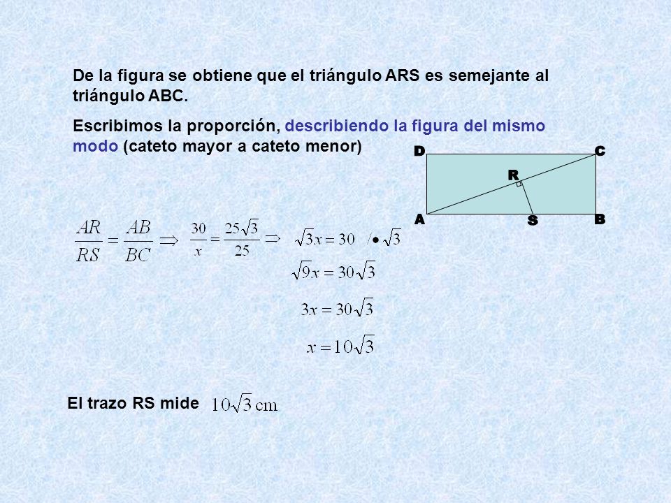 De la figura se obtiene que el triángulo ARS es semejante al triángulo ABC.