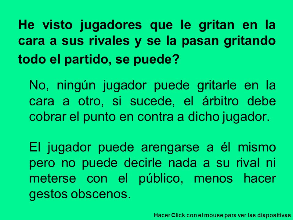 He visto jugadores que le gritan en la cara a sus rivales y se la pasan gritando todo el partido, se puede