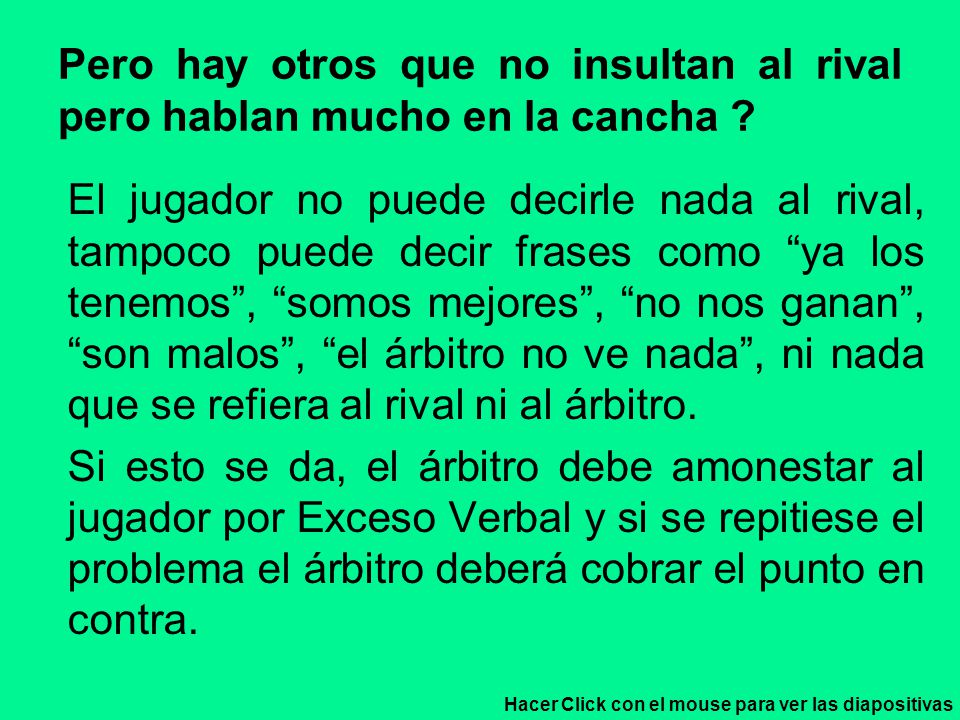 Pero hay otros que no insultan al rival pero hablan mucho en la cancha