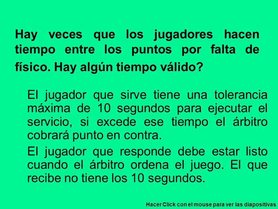 Hay veces que los jugadores hacen tiempo entre los puntos por falta de físico. Hay algún tiempo válido