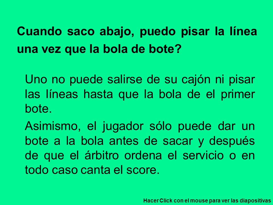 Cuando saco abajo, puedo pisar la línea una vez que la bola de bote