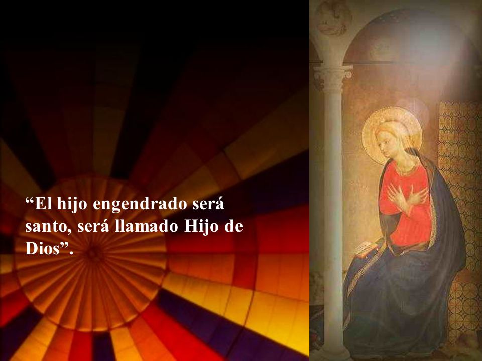 El hijo engendrado será santo, será llamado Hijo de Dios .