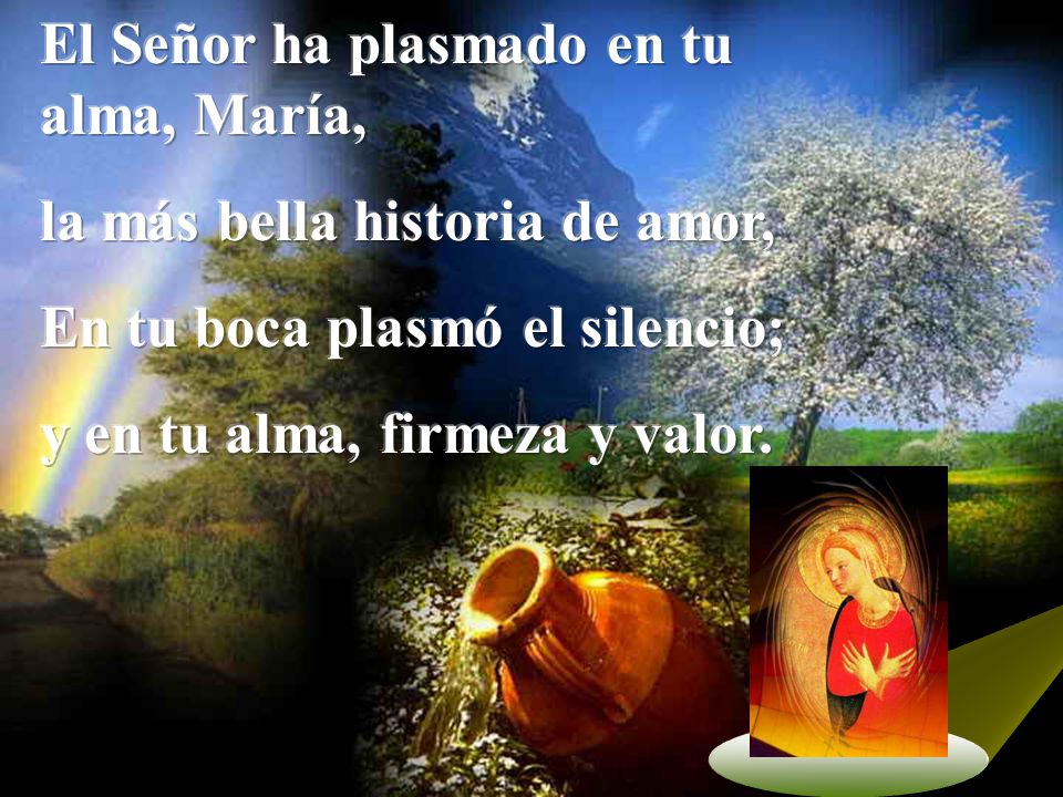 El Señor ha plasmado en tu alma, María,
