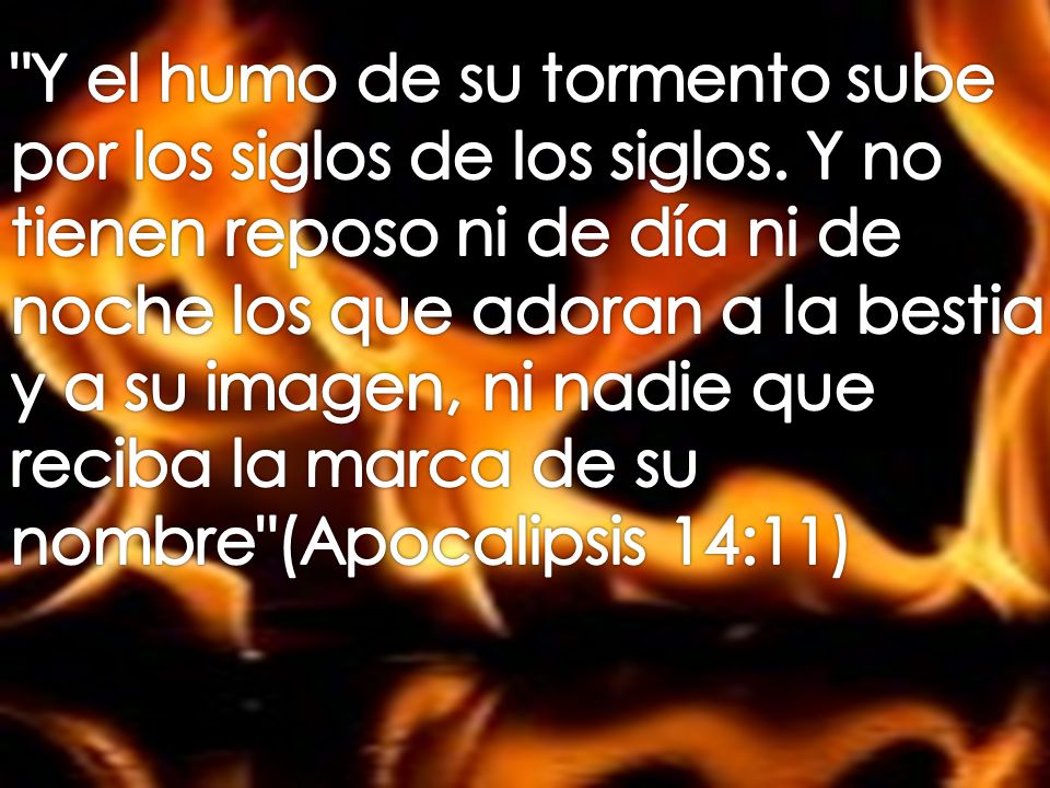 Y el humo de su tormento sube por los siglos de los siglos
