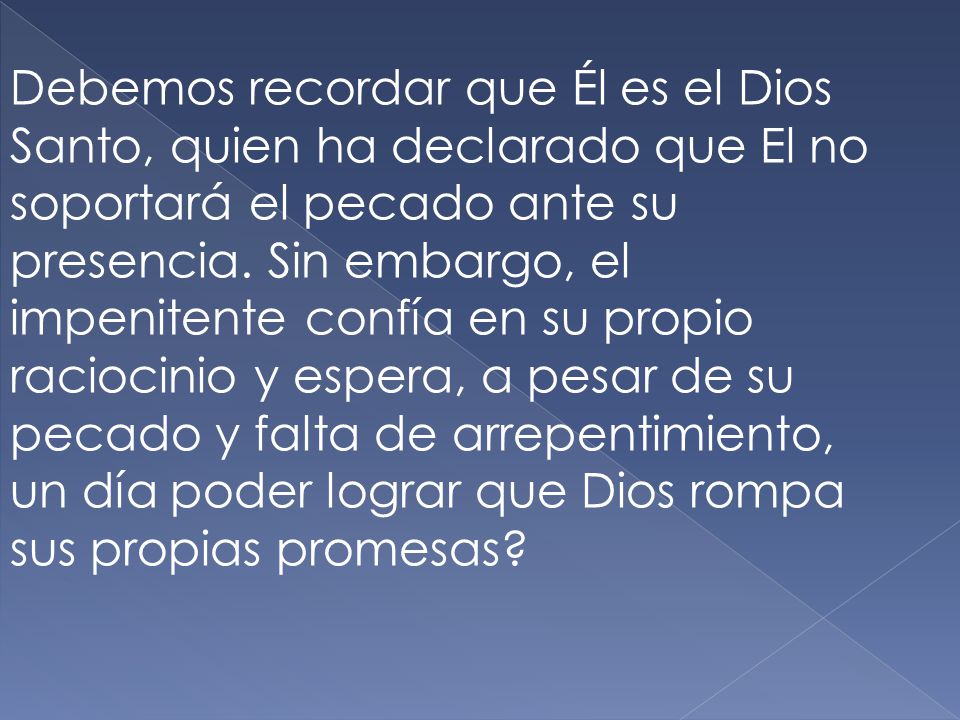 Debemos recordar que Él es el Dios Santo, quien ha declarado que El no soportará el pecado ante su presencia.