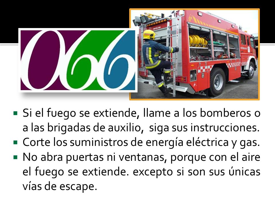 Si el fuego se extiende, llame a los bomberos o a las brigadas de auxilio, siga sus instrucciones.