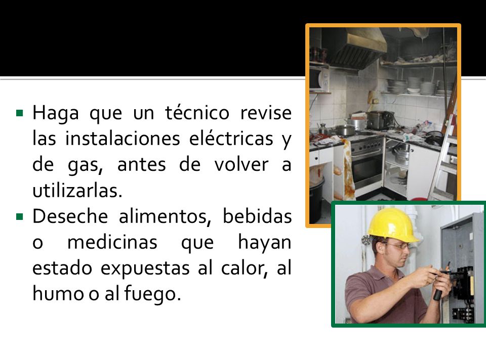 Haga que un técnico revise las instalaciones eléctricas y de gas, antes de volver a utilizarlas.