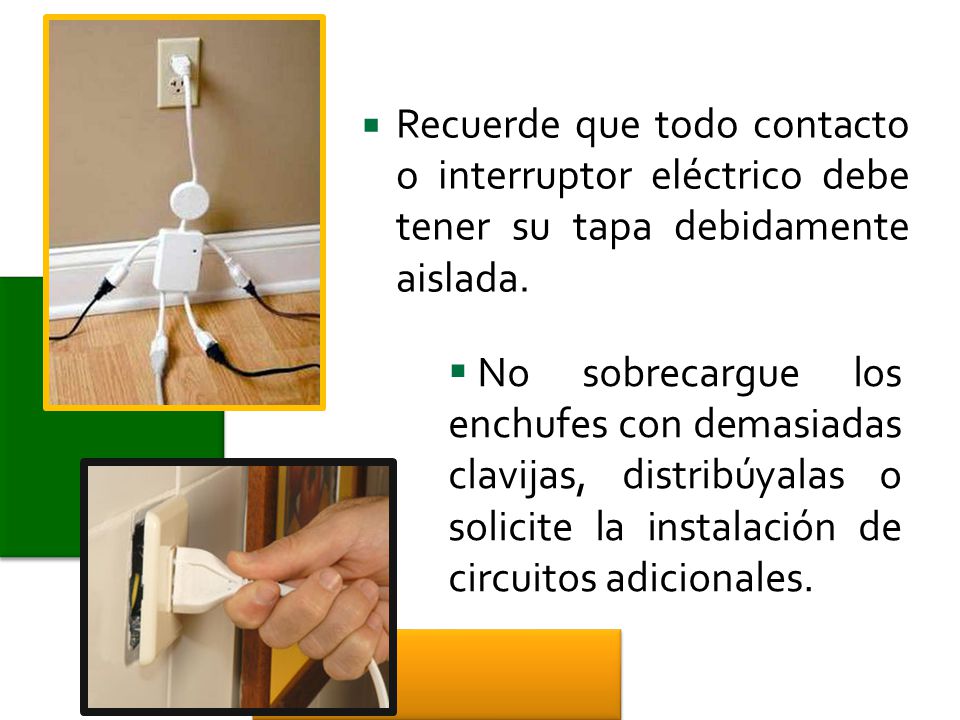Recuerde que todo contacto o interruptor eléctrico debe tener su tapa debidamente aislada.