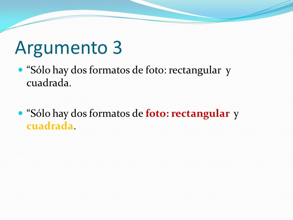 Argumento 3 Sólo hay dos formatos de foto: rectangular y cuadrada.