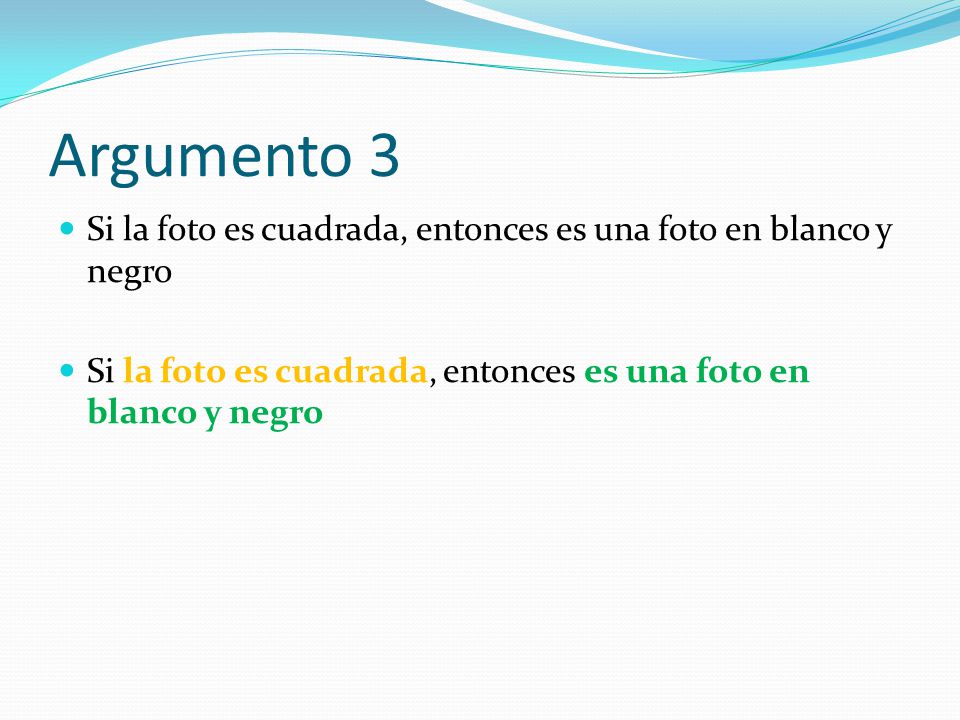 Argumento 3 Si la foto es cuadrada, entonces es una foto en blanco y negro