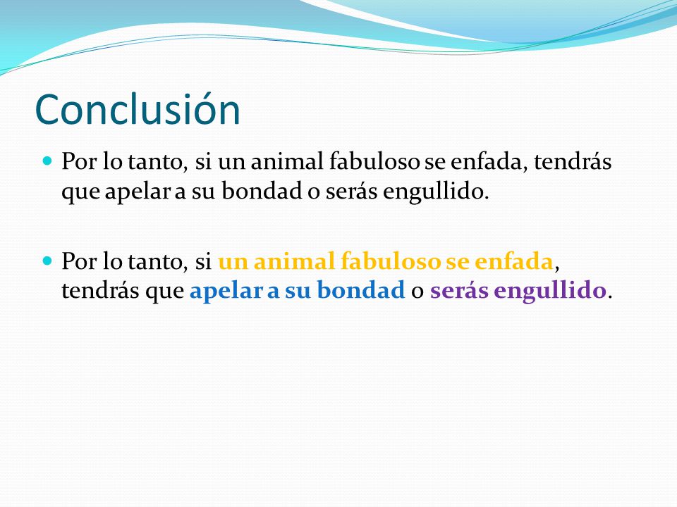 Conclusión Por lo tanto, si un animal fabuloso se enfada, tendrás que apelar a su bondad o serás engullido.