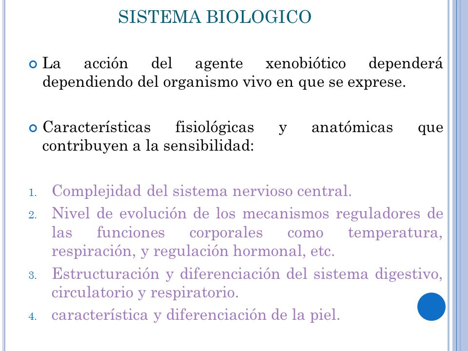 SISTEMA BIOLOGICO La acción del agente xenobiótico dependerá dependiendo del organismo vivo en que se exprese.
